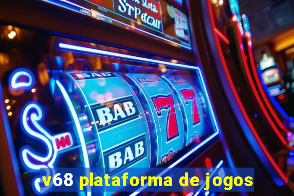 v68 plataforma de jogos